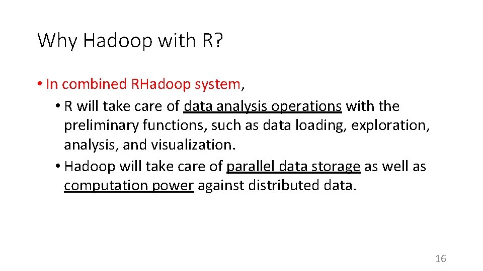 Why Hadoop with R? • In combined RHadoop system, • R will take care