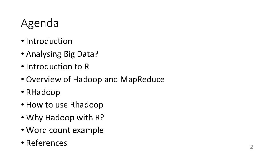 Agenda • Introduction • Analysing Big Data? • Introduction to R • Overview of