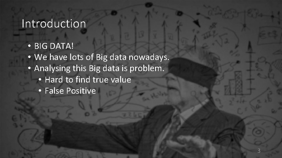 Introduction • BIG DATA! • We have lots of Big data nowadays. • Analysing
