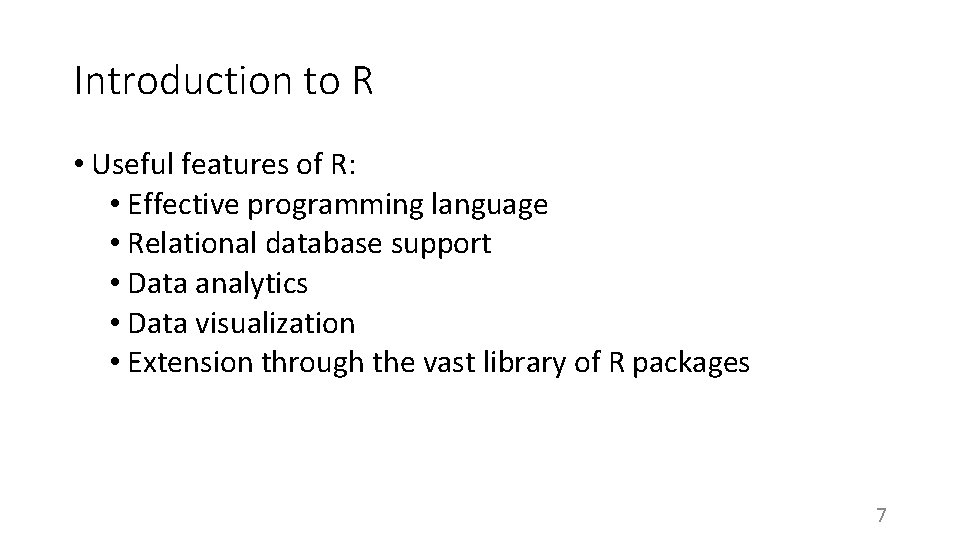 Introduction to R • Useful features of R: • Effective programming language • Relational
