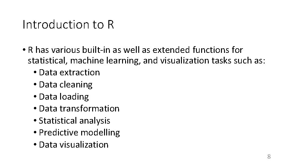 Introduction to R • R has various built-in as well as extended functions for