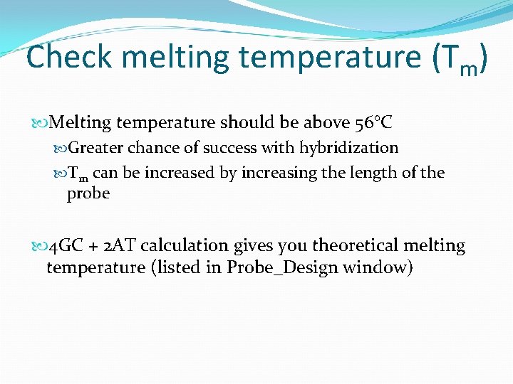 Check melting temperature (Tm) Melting temperature should be above 56°C Greater chance of success
