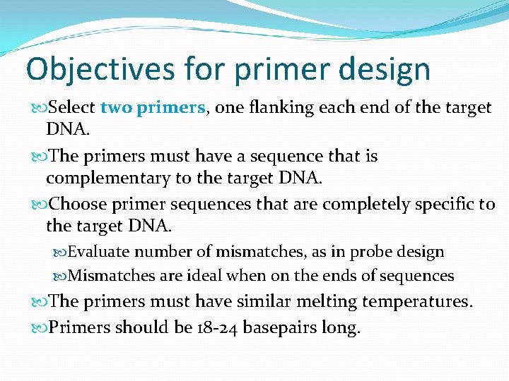 Objectives for primer design Select two primers, one flanking each end of the target