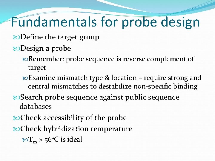 Fundamentals for probe design Define the target group Design a probe Remember: probe sequence