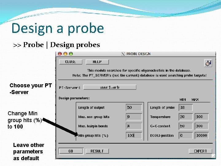 Design a probe >> Probe | Design probes Choose your PT -Server Change Min