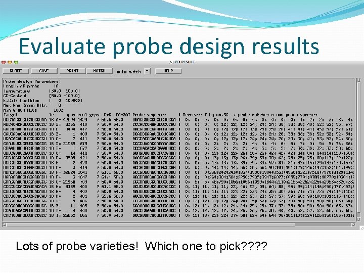 Evaluate probe design results Lots of probe varieties! Which one to pick? ? 