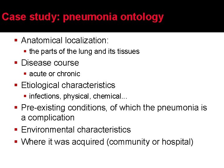 Case study: pneumonia ontology § Anatomical localization: § the parts of the lung and