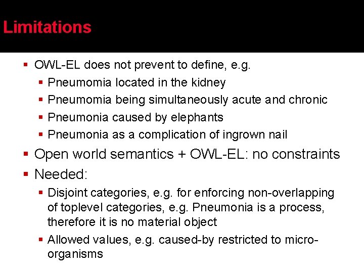 Limitations § OWL-EL does not prevent to define, e. g. § Pneumomia located in