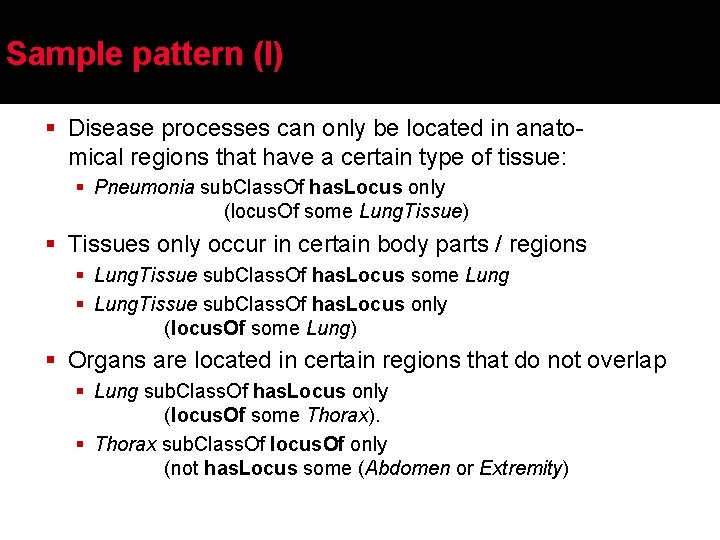 Sample pattern (I) § Disease processes can only be located in anatomical regions that