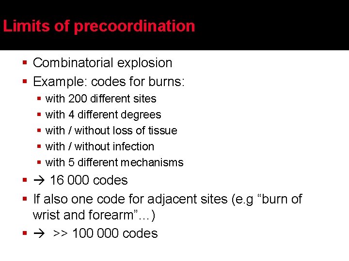 Limits of precoordination § Combinatorial explosion § Example: codes for burns: § § §
