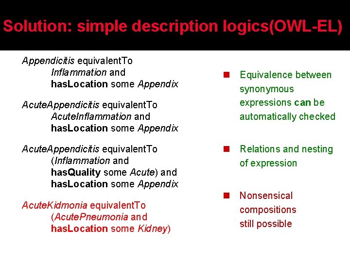 Solution: simple description logics(OWL-EL) Appendicitis equivalent. To Inflammation and has. Location some Appendix Acute.
