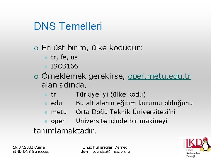 DNS Temelleri ¡ En üst birim, ülke kodudur: l l ¡ tr, fe, us