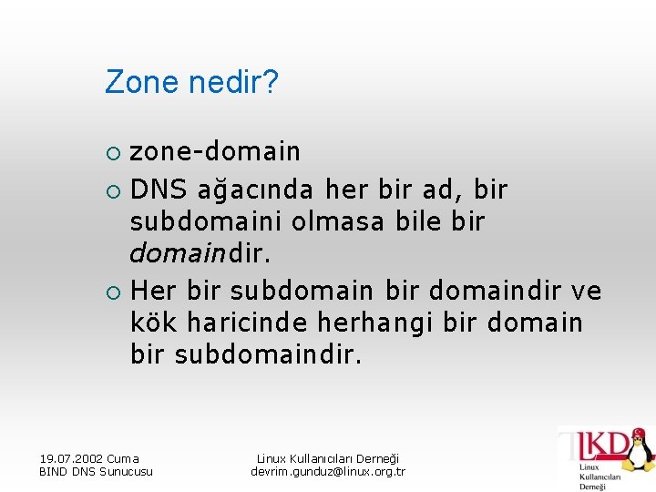 Zone nedir? zone-domain ¡ DNS ağacında her bir ad, bir subdomaini olmasa bile bir