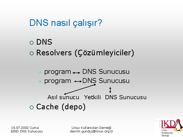 DNS nasıl çalışır? DNS ¡ Resolvers (Çözümleyiciler) ¡ l l program DNS Sunucusu Asıl