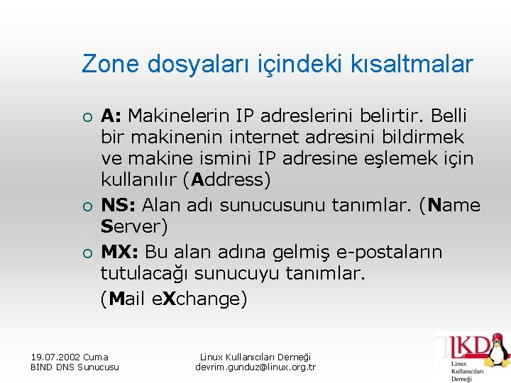 Zone dosyaları içindeki kısaltmalar ¡ ¡ ¡ A: Makinelerin IP adreslerini belirtir. Belli bir