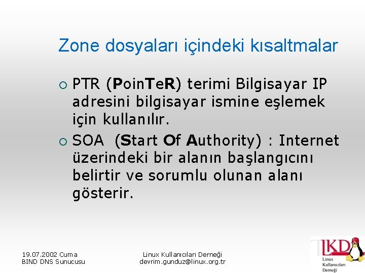 Zone dosyaları içindeki kısaltmalar PTR (Poin. Te. R) terimi Bilgisayar IP adresini bilgisayar ismine