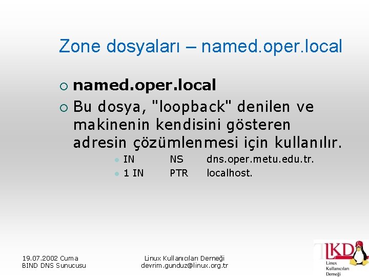 Zone dosyaları – named. oper. local ¡ Bu dosya, "loopback" denilen ve makinenin kendisini