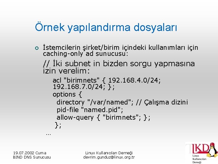 Örnek yapılandırma dosyaları ¡ İstemcilerin şirket/birim içindeki kullanımları için caching-only ad sunucusu: // İki