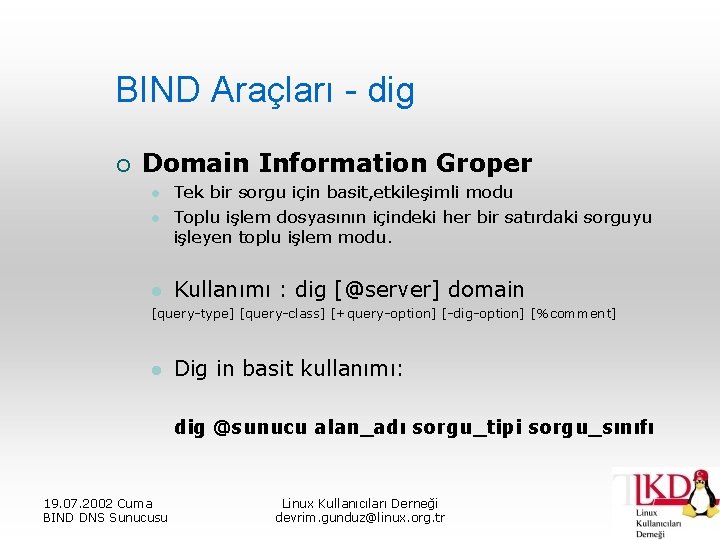 BIND Araçları - dig ¡ Domain Information Groper l Tek bir sorgu için basit,