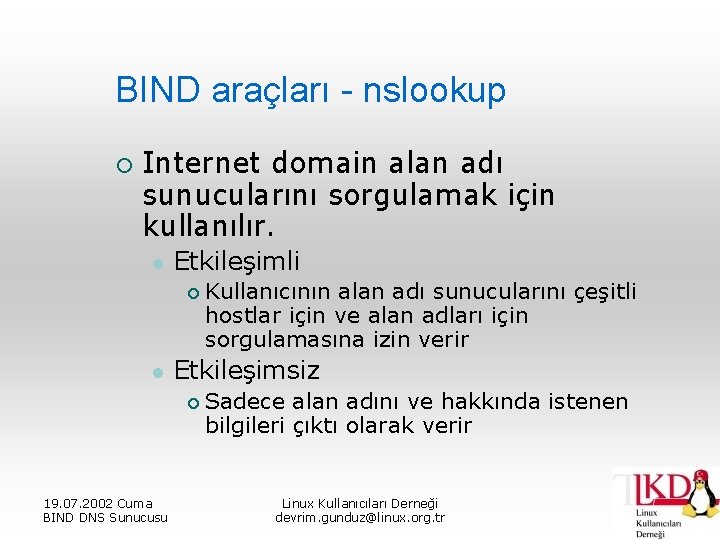 BIND araçları - nslookup ¡ Internet domain alan adı sunucularını sorgulamak için kullanılır. l