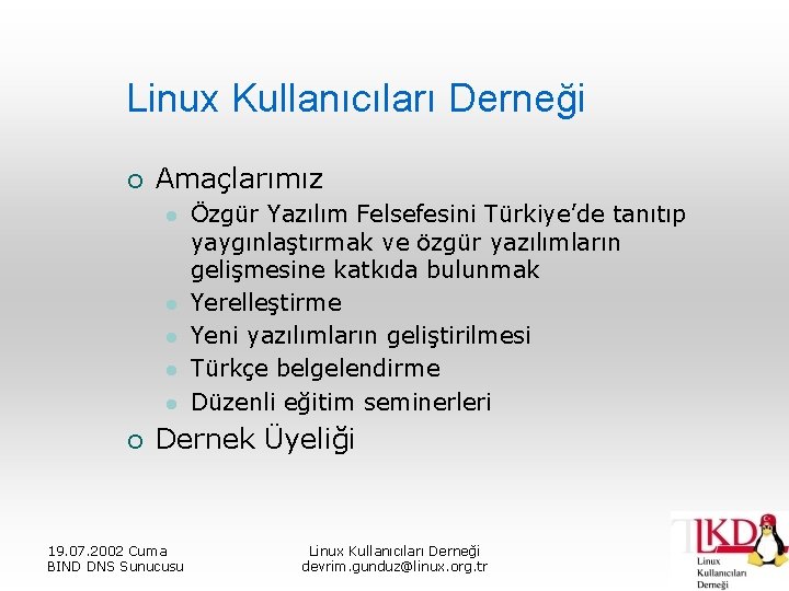 Linux Kullanıcıları Derneği ¡ Amaçlarımız l l l ¡ Özgür Yazılım Felsefesini Türkiye’de tanıtıp