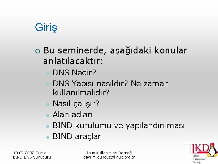 Giriş ¡ Bu seminerde, aşağıdaki konular anlatılacaktır: l l l 19. 07. 2002 Cuma