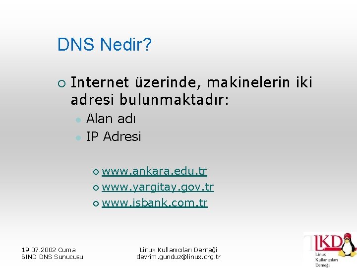 DNS Nedir? ¡ Internet üzerinde, makinelerin iki adresi bulunmaktadır: l l Alan adı IP