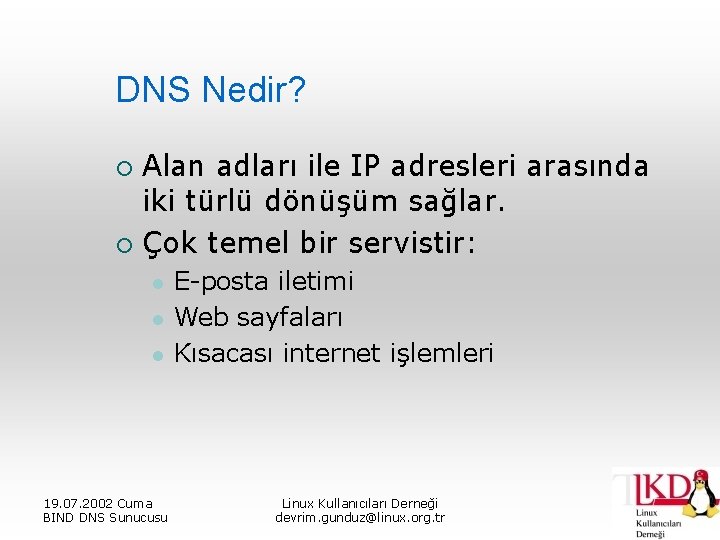 DNS Nedir? Alan adları ile IP adresleri arasında iki türlü dönüşüm sağlar. ¡ Çok