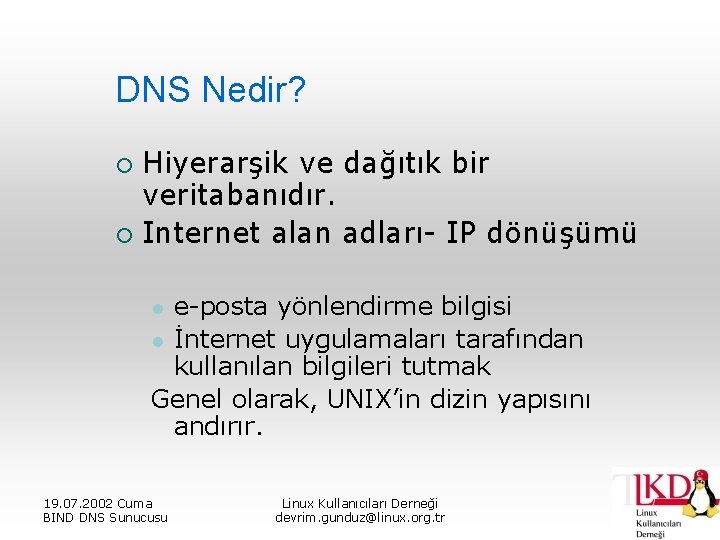 DNS Nedir? Hiyerarşik ve dağıtık bir veritabanıdır. ¡ Internet alan adları- IP dönüşümü ¡