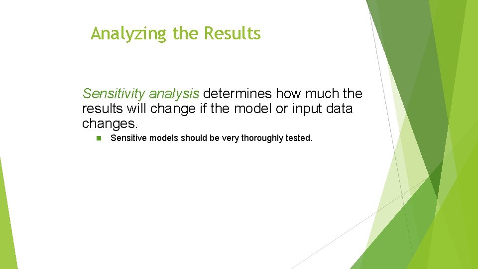 Analyzing the Results Sensitivity analysis determines how much the results will change if the