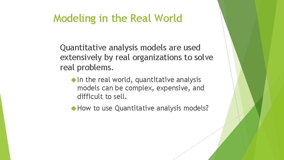 Modeling in the Real World Quantitative analysis models are used extensively by real organizations