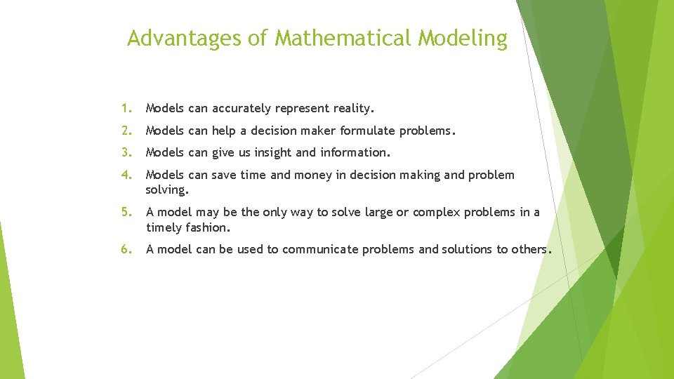 Advantages of Mathematical Modeling 1. Models can accurately represent reality. 2. Models can help