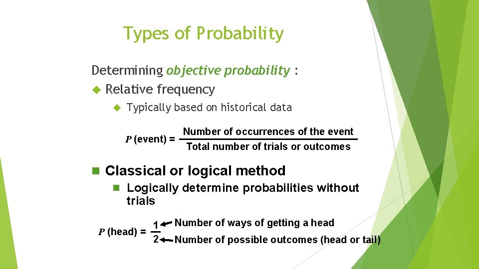 Types of Probability Determining objective probability : Relative frequency Typically based on historical data