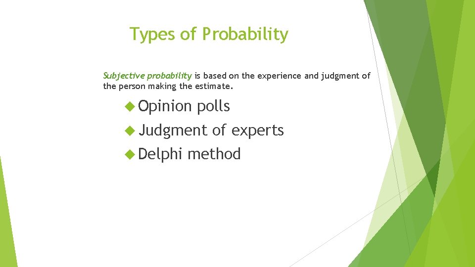 Types of Probability Subjective probability is based on the experience and judgment of the