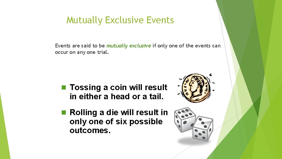 Mutually Exclusive Events are said to be mutually exclusive if only one of the