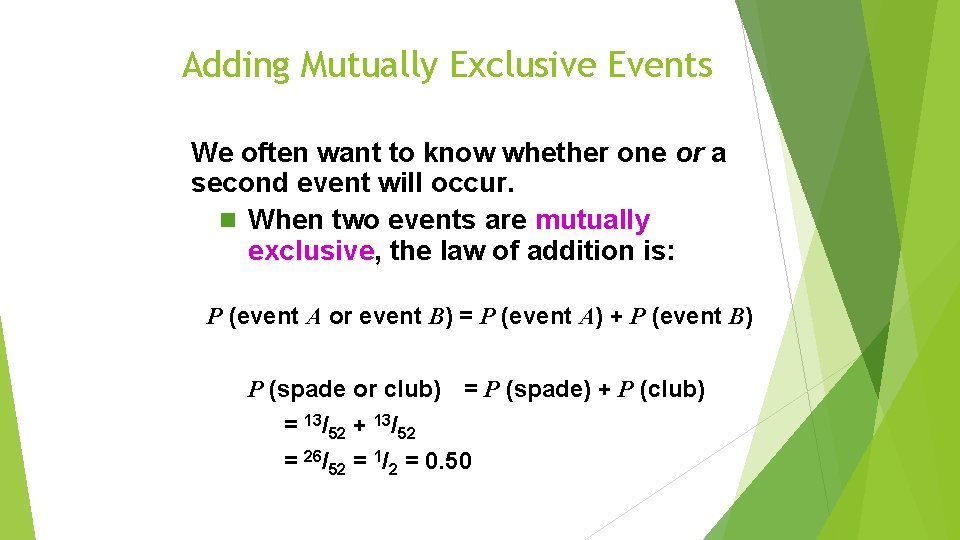 Adding Mutually Exclusive Events We often want to know whether one or a second