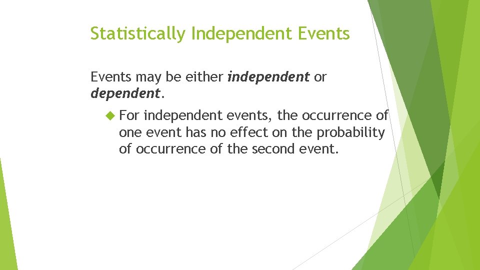 Statistically Independent Events may be either independent or dependent. For independent events, the occurrence