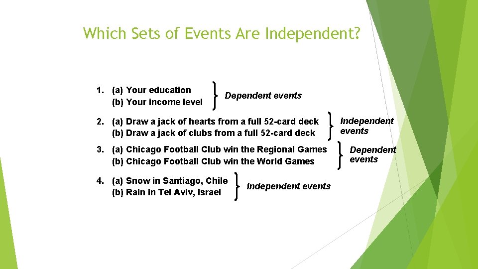 Which Sets of Events Are Independent? 1. (a) Your education (b) Your income level
