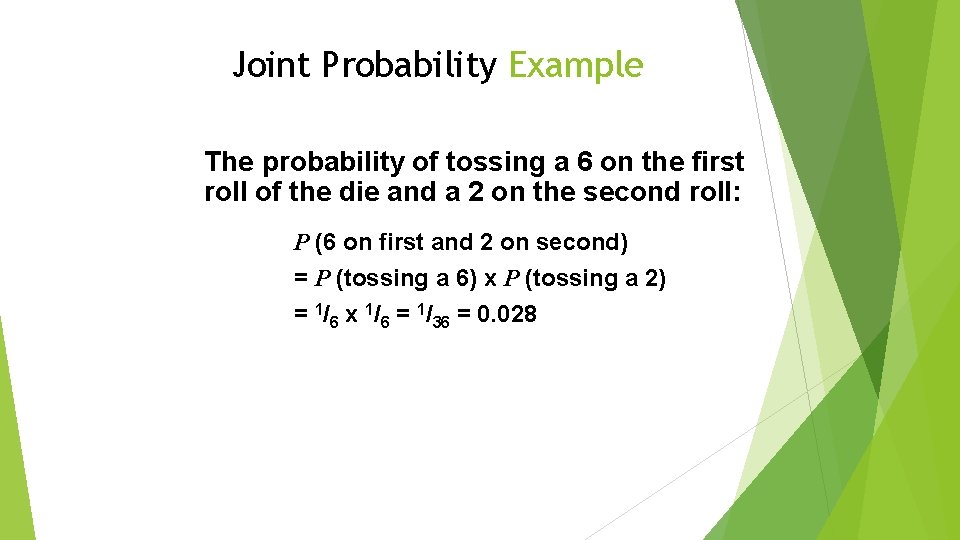 Joint Probability Example The probability of tossing a 6 on the first roll of