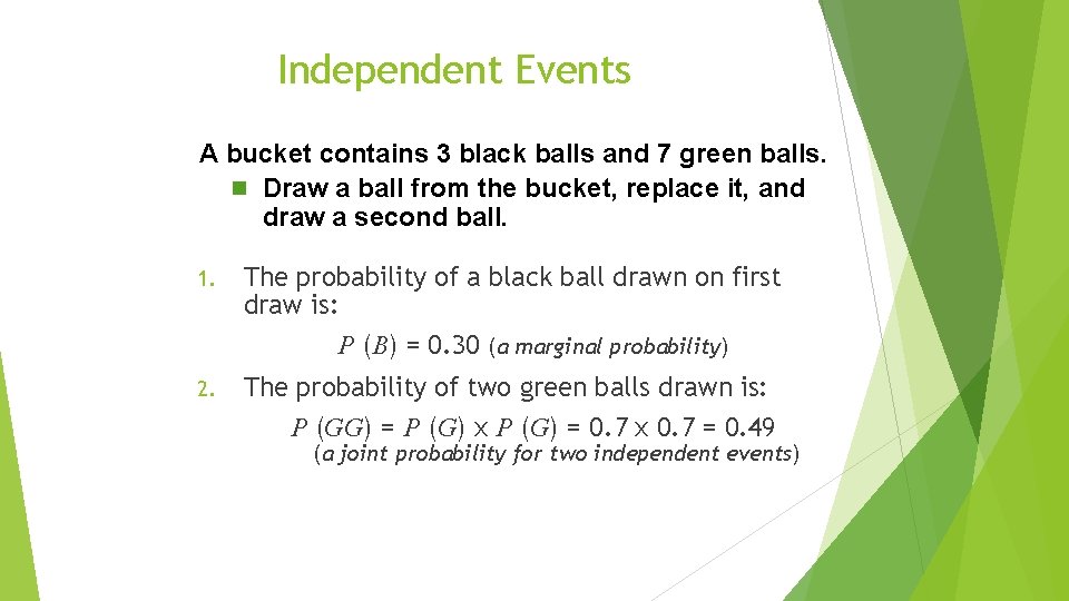 Independent Events A bucket contains 3 black balls and 7 green balls. n Draw