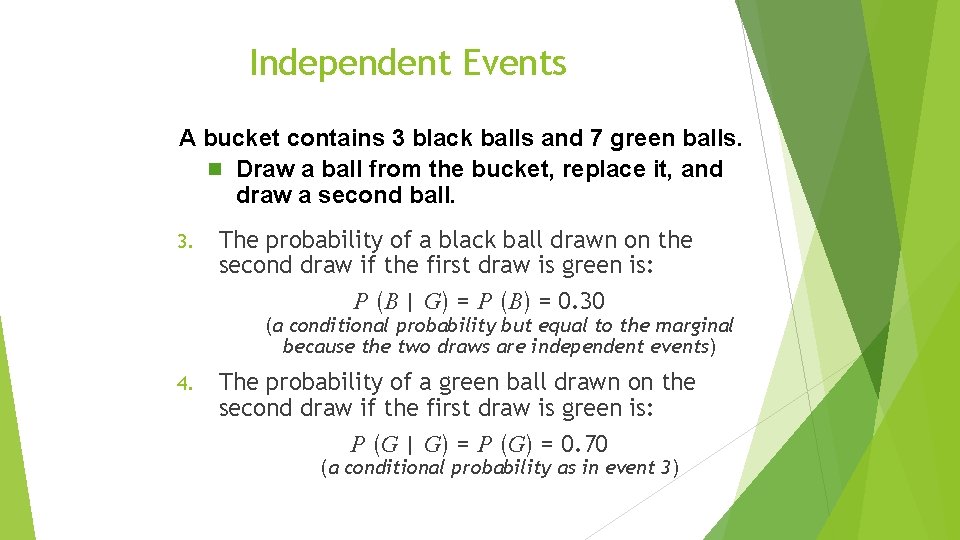 Independent Events A bucket contains 3 black balls and 7 green balls. n Draw