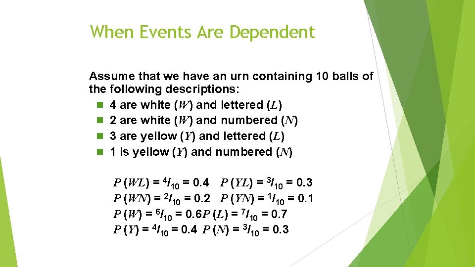 When Events Are Dependent Assume that we have an urn containing 10 balls of