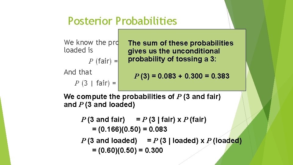 Posterior Probabilities We know the probability of the being fair or The sum of
