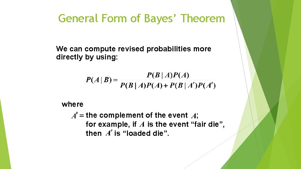 General Form of Bayes’ Theorem We can compute revised probabilities more directly by using:
