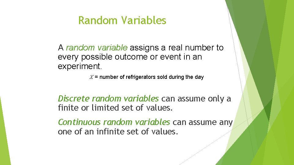 Random Variables A random variable assigns a real number to every possible outcome or