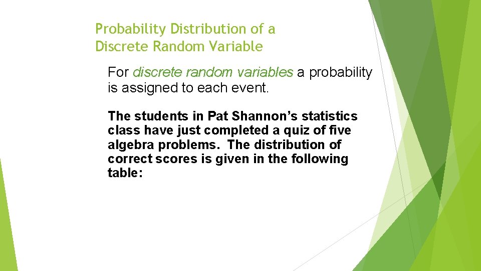 Probability Distribution of a Discrete Random Variable For discrete random variables a probability is