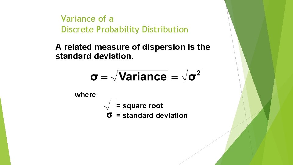 Variance of a Discrete Probability Distribution A related measure of dispersion is the standard