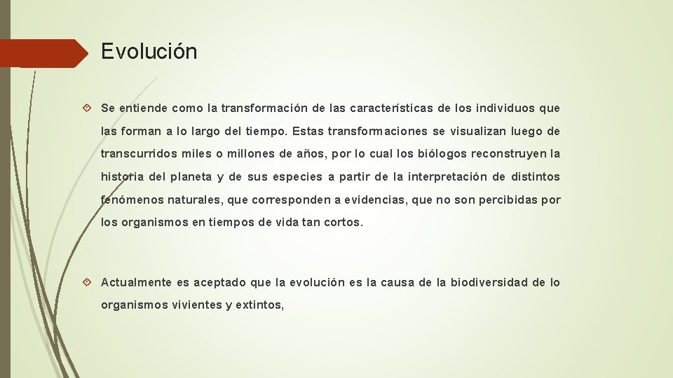 Evolución Se entiende como la transformación de las características de los individuos que las