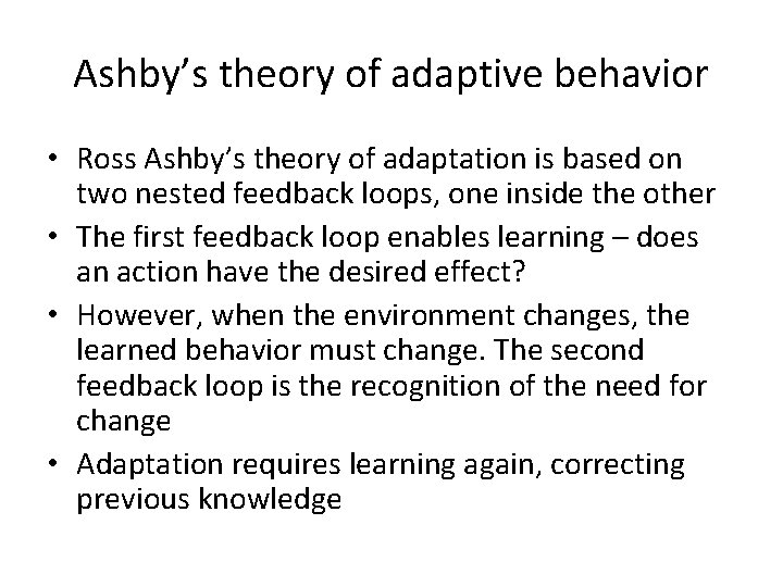 Ashby’s theory of adaptive behavior • Ross Ashby’s theory of adaptation is based on