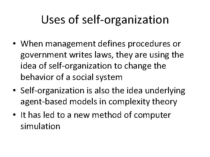Uses of self-organization • When management defines procedures or government writes laws, they are